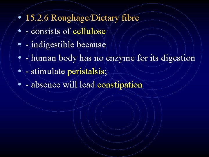• • • 15. 2. 6 Roughage/Dietary fibre - consists of cellulose - • • • 15. 2. 6 Roughage/Dietary fibre - consists of cellulose -