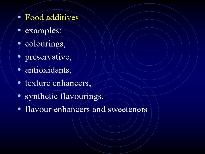 • • Food additives – examples: colourings, preservative, antioxidants, texture enhancers, synthetic flavourings, • • Food additives – examples: colourings, preservative, antioxidants, texture enhancers, synthetic flavourings,