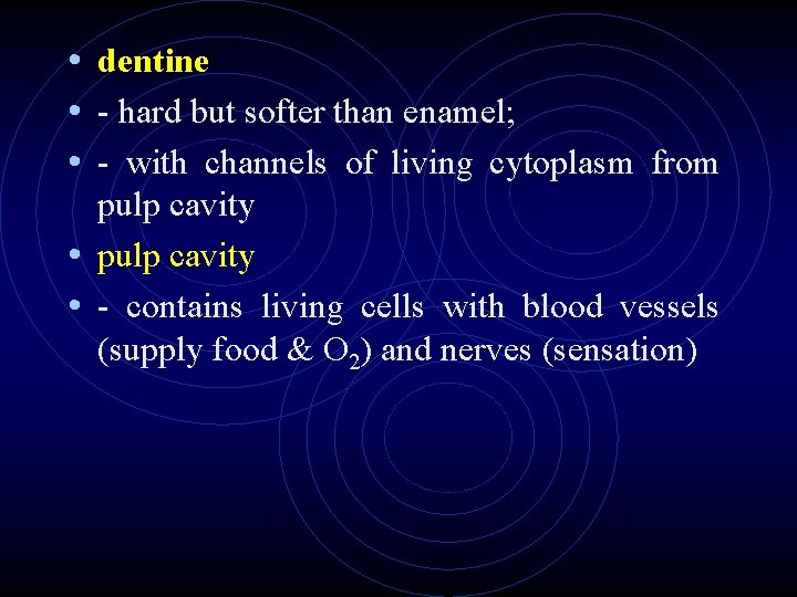 • dentine • - hard but softer than enamel; • - with channels • dentine • - hard but softer than enamel; • - with channels