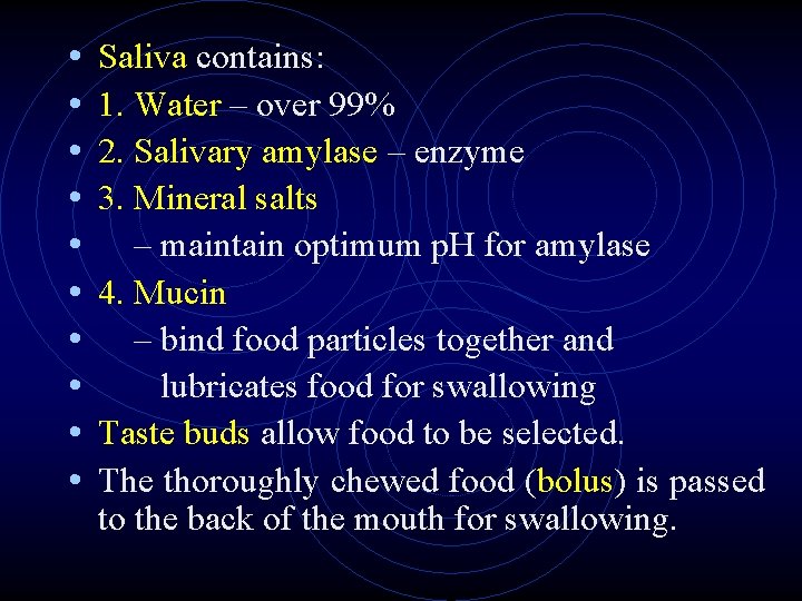 • • • Saliva contains: 1. Water – over 99% 2. Salivary amylase • • • Saliva contains: 1. Water – over 99% 2. Salivary amylase