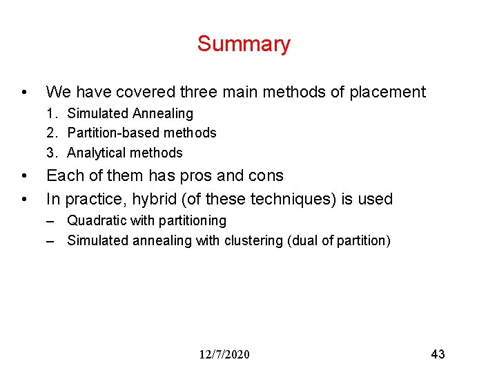 Summary • We have covered three main methods of placement 1. Simulated Annealing 2.