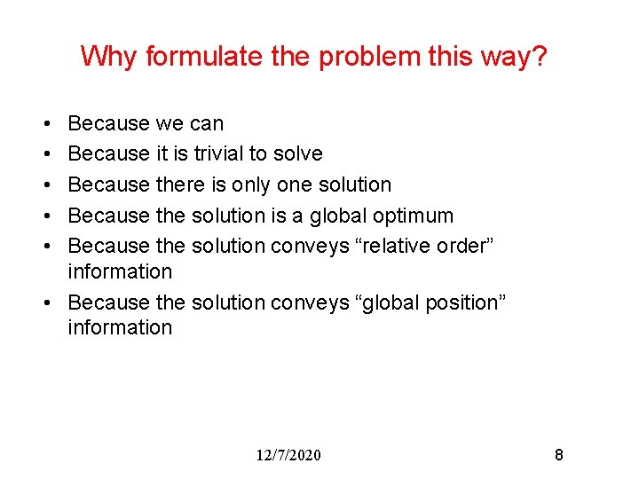 Why formulate the problem this way? • • • Because we can Because it