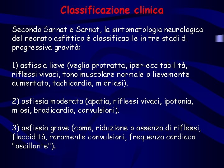 Classificazione clinica Secondo Sarnat e Sarnat, la sintomatologia neurologica del neonato asfittico è classificabile Classificazione clinica Secondo Sarnat e Sarnat, la sintomatologia neurologica del neonato asfittico è classificabile