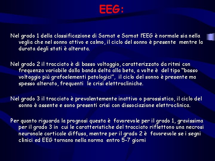 EEG: Nel grado 1 della classificazione di Sarnat e Sarnat l’EEG è normale sia EEG: Nel grado 1 della classificazione di Sarnat e Sarnat l’EEG è normale sia