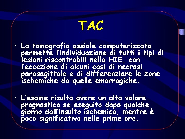 TAC • La tomografia assiale computerizzata permette l’individuazione di tutti i tipi di lesioni TAC • La tomografia assiale computerizzata permette l’individuazione di tutti i tipi di lesioni