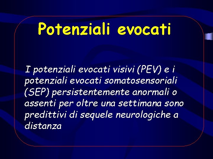 Potenziali evocati I potenziali evocati visivi (PEV) e i potenziali evocati somatosensoriali (SEP) persistentemente Potenziali evocati I potenziali evocati visivi (PEV) e i potenziali evocati somatosensoriali (SEP) persistentemente