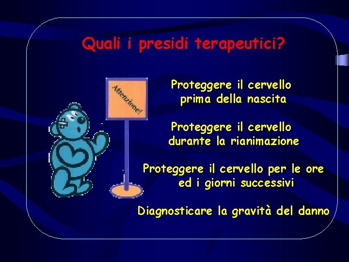 Quali i presidi terapeutici? Proteggere il cervello prima della nascita Proteggere il cervello durante Quali i presidi terapeutici? Proteggere il cervello prima della nascita Proteggere il cervello durante