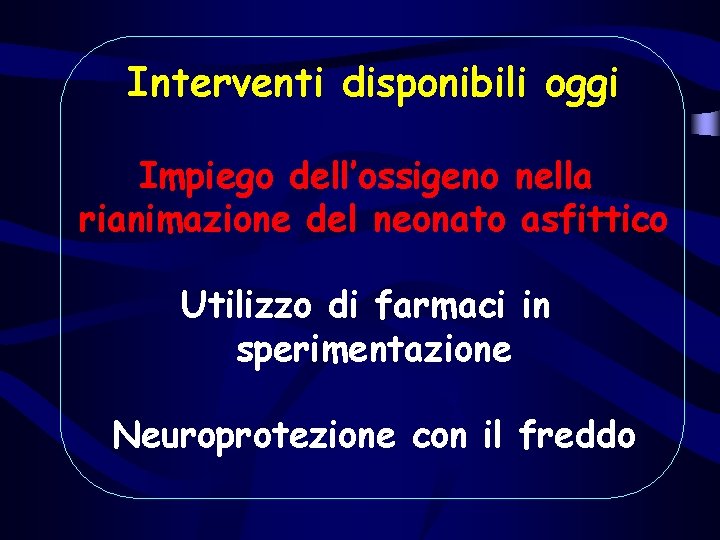 Interventi disponibili oggi Impiego dell’ossigeno nella rianimazione del neonato asfittico Utilizzo di farmaci in Interventi disponibili oggi Impiego dell’ossigeno nella rianimazione del neonato asfittico Utilizzo di farmaci in