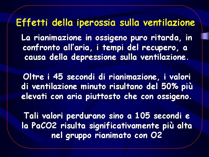 Effetti della iperossia sulla ventilazione La rianimazione in ossigeno puro ritarda, in confronto all’aria, Effetti della iperossia sulla ventilazione La rianimazione in ossigeno puro ritarda, in confronto all’aria,