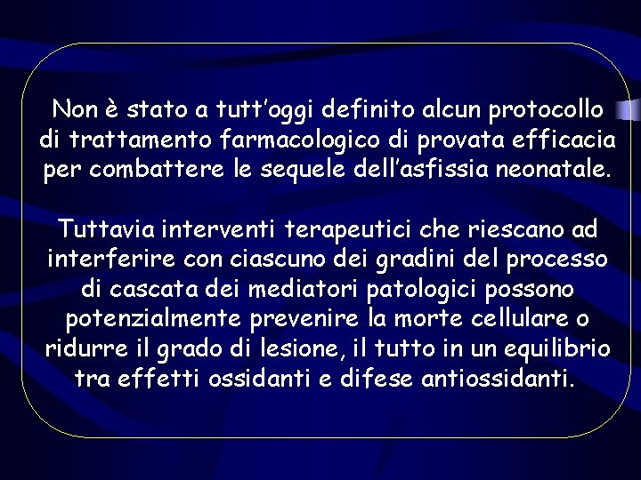 Non è stato a tutt’oggi definito alcun protocollo di trattamento farmacologico di provata efficacia Non è stato a tutt’oggi definito alcun protocollo di trattamento farmacologico di provata efficacia