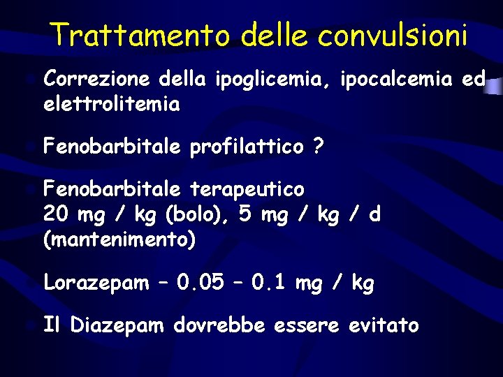Trattamento delle convulsioni l Correzione della ipoglicemia, ipocalcemia ed elettrolitemia l Fenobarbitale profilattico ? Trattamento delle convulsioni l Correzione della ipoglicemia, ipocalcemia ed elettrolitemia l Fenobarbitale profilattico ?