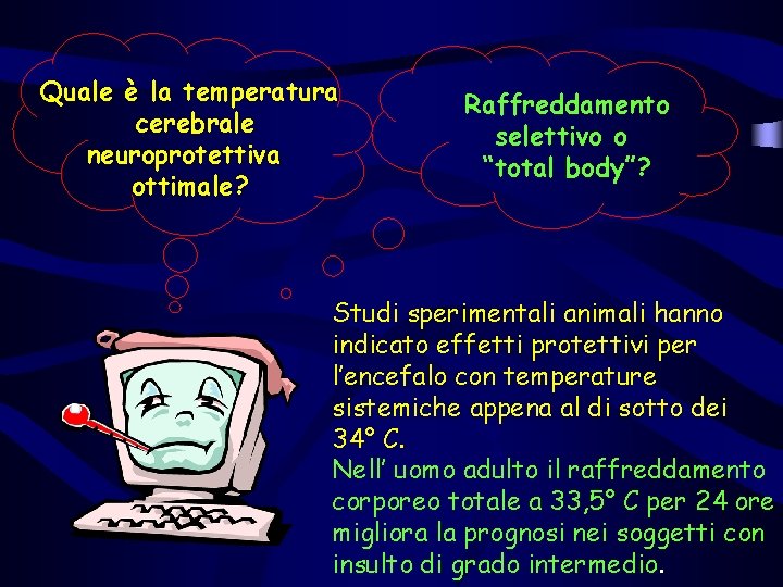 Quale è la temperatura cerebrale neuroprotettiva ottimale? Raffreddamento selettivo o “total body”? Studi sperimentali Quale è la temperatura cerebrale neuroprotettiva ottimale? Raffreddamento selettivo o “total body”? Studi sperimentali