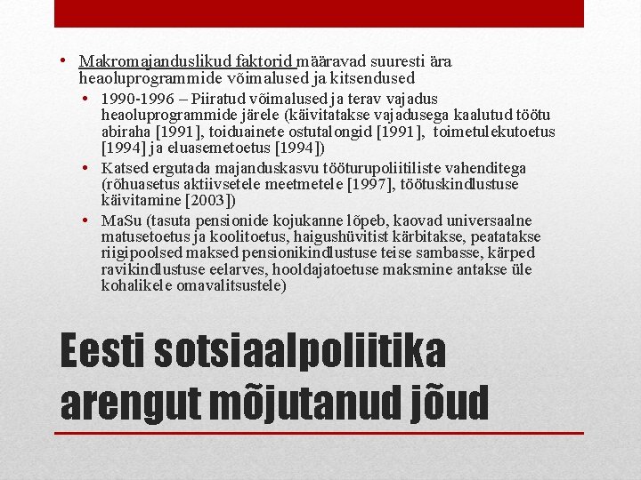  • Makromajanduslikud faktorid määravad suuresti ära heaoluprogrammide võimalused ja kitsendused • 1990 -1996