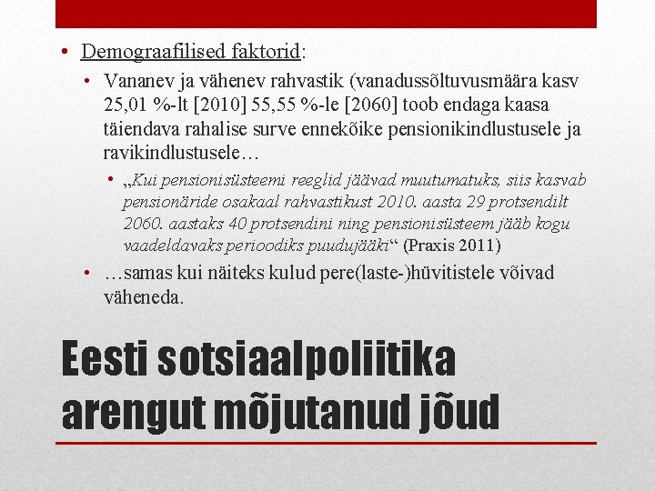  • Demograafilised faktorid: • Vananev ja vähenev rahvastik (vanadussõltuvusmäära kasv 25, 01 %-lt