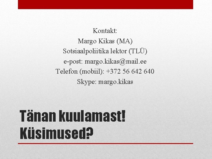 Kontakt: Margo Kikas (MA) Sotsiaalpoliitika lektor (TLÜ) e-post: margo. kikas@mail. ee Telefon (mobiil): +372