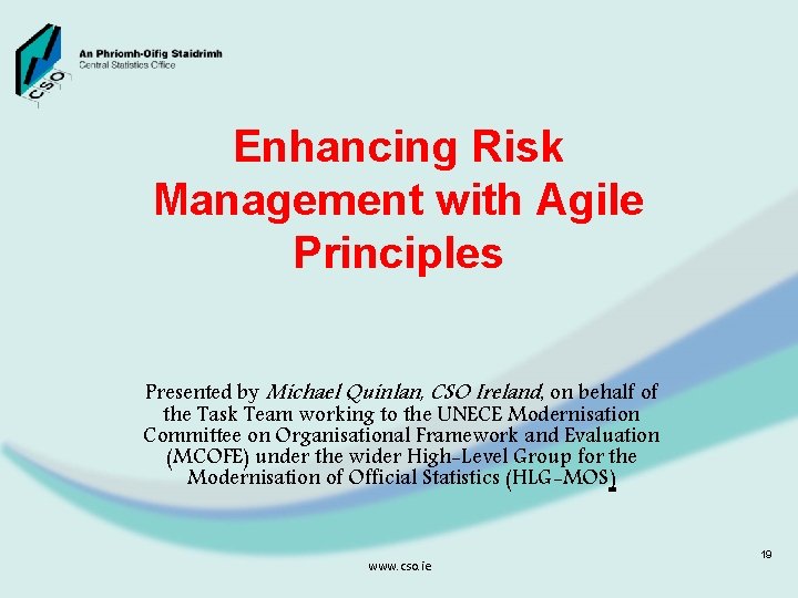 Enhancing Risk Management with Agile Principles Presented by Michael Quinlan, CSO Ireland, on behalf