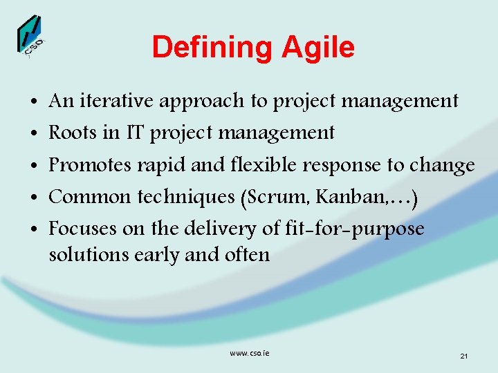 Defining Agile • • • An iterative approach to project management Roots in IT