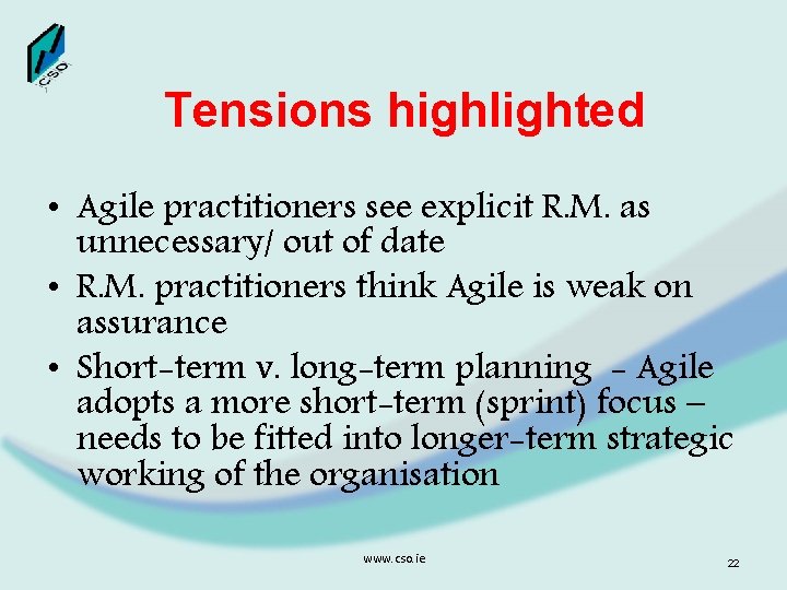 Tensions highlighted • Agile practitioners see explicit R. M. as unnecessary/ out of date