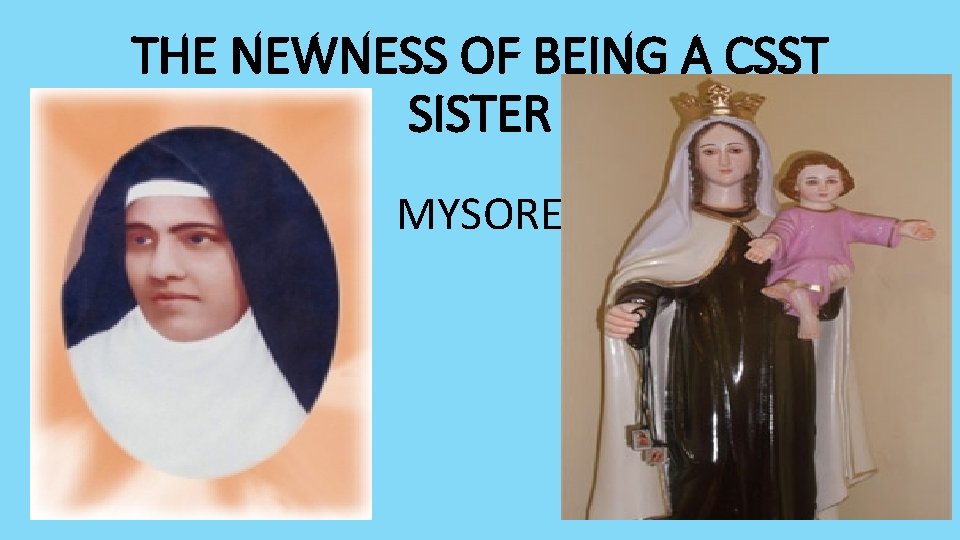 THE NEWNESS OF BEING A CSST SISTER MYSORE 