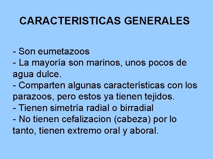 CARACTERISTICAS GENERALES - Son eumetazoos - La mayoría son marinos, unos pocos de agua