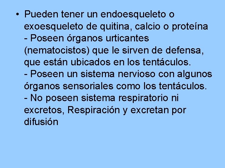  • Pueden tener un endoesqueleto o exoesqueleto de quitina, calcio o proteína -