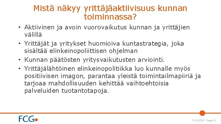 Mistä näkyy yrittäjäaktiivisuus kunnan toiminnassa? • Aktiivinen ja avoin vuorovaikutus kunnan ja yrittäjien välillä