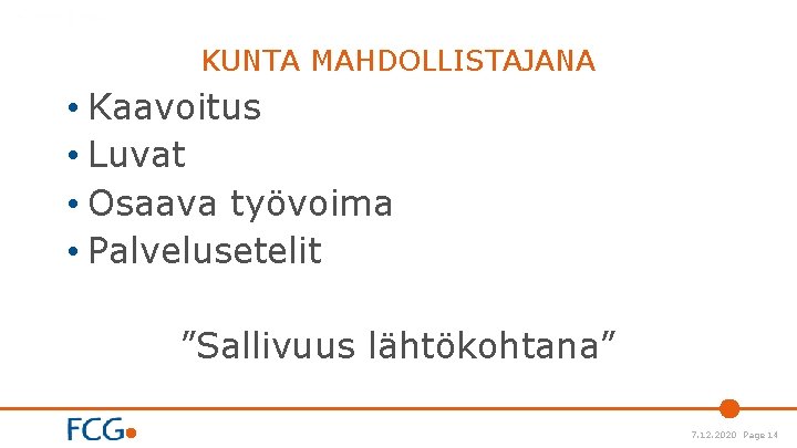 KUNTA MAHDOLLISTAJANA • Kaavoitus • Luvat • Osaava työvoima • Palvelusetelit ”Sallivuus lähtökohtana” 7.