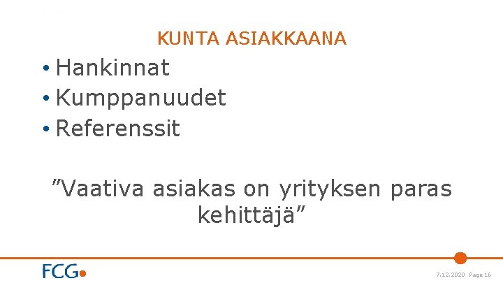 KUNTA ASIAKKAANA • Hankinnat • Kumppanuudet • Referenssit ”Vaativa asiakas on yrityksen paras kehittäjä”