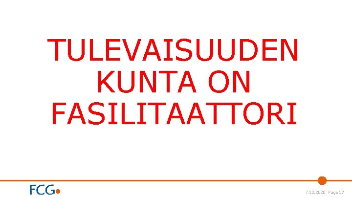 TULEVAISUUDEN KUNTA ON FASILITAATTORI 7. 12. 2020 Page 18 