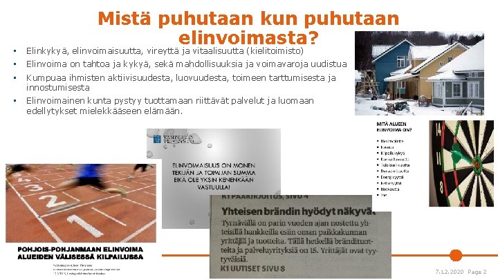 Mistä puhutaan kun puhutaan elinvoimasta? • Elinkykyä, elinvoimaisuutta, vireyttä ja vitaalisuutta (kielitoimisto) • Elinvoima