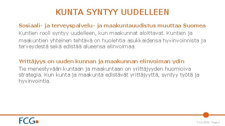 KUNTA SYNTYY UUDELLEEN Sosiaali- ja terveyspalvelu- ja maakuntauudistus muuttaa Suomea Kuntien rooli syntyy uudelleen,