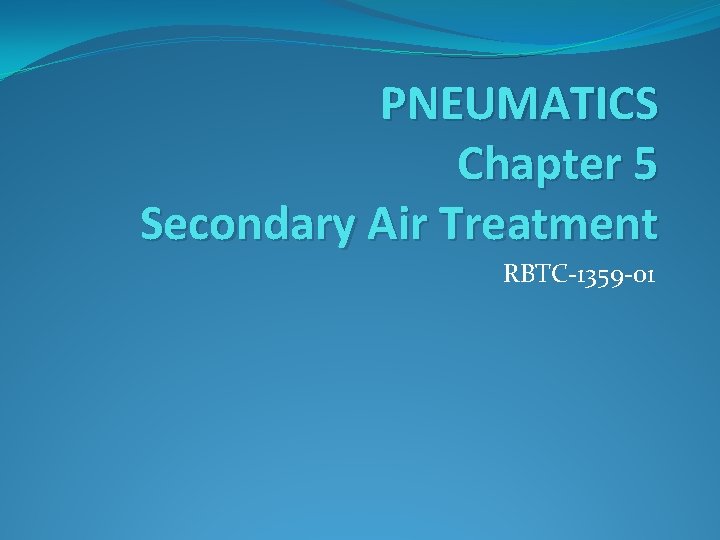 PNEUMATICS Chapter 5 Secondary Air Treatment RBTC-1359 -01 