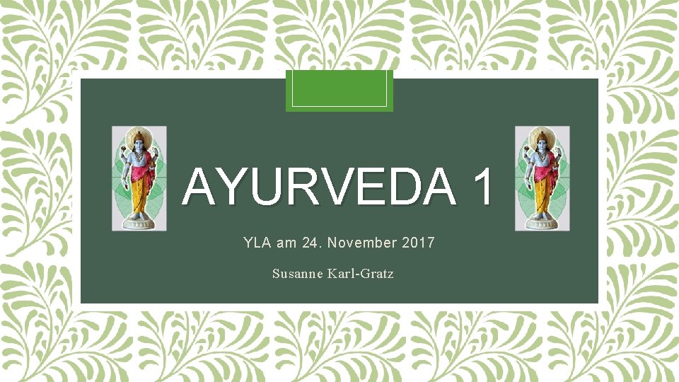 AYURVEDA 1 YLA am 24. November 2017 Susanne Karl-Gratz 