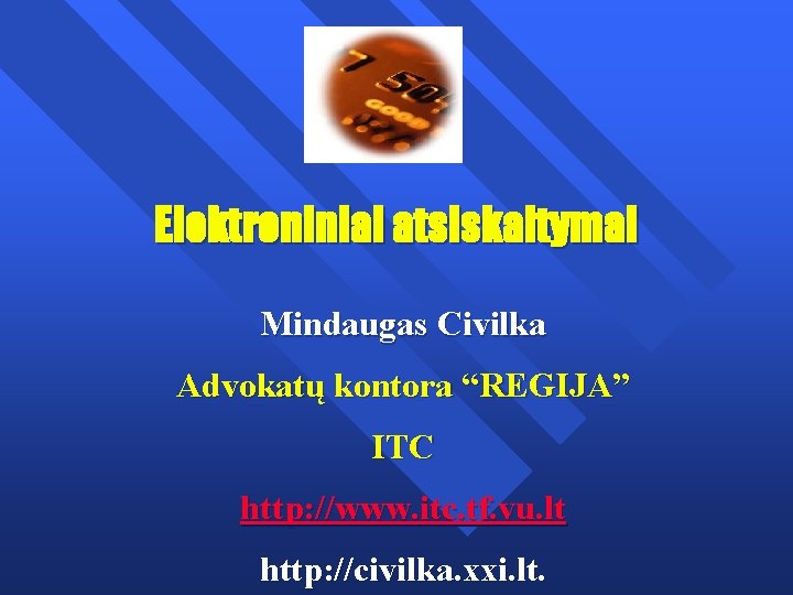 Elektroniniai atsiskaitymai Mindaugas Civilka Advokatų kontora “REGIJA” ITC http: //www. itc. tf. vu. lt