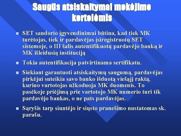 Saugūs atsiskaitymai mokėjimo kortelėmis n SET sandorio įgyvendinimui būtina, kad tiek MK turėtojas, tiek