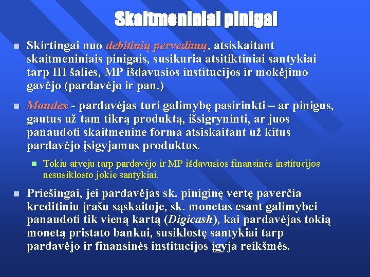Skaitmeniniai pinigai n Skirtingai nuo debitinių pervedimų, atsiskaitant skaitmeniniais pinigais, susikuria atsitiktiniai santykiai tarp
