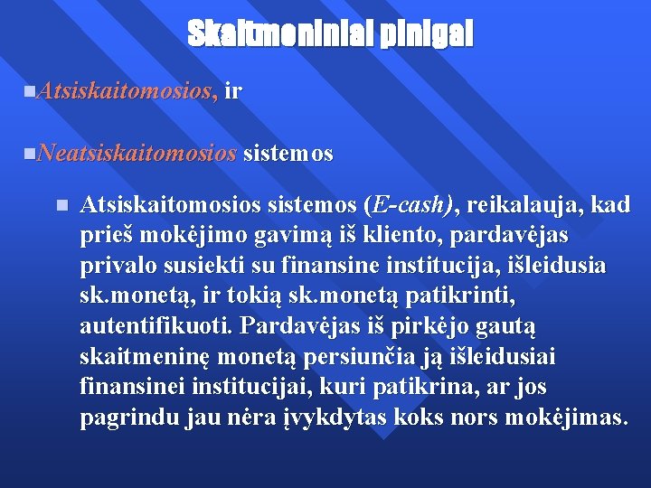 Skaitmeniniai pinigai n. Atsiskaitomosios, ir n. Neatsiskaitomosios sistemos n Atsiskaitomosios sistemos (E-cash), reikalauja, kad