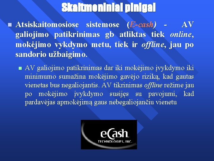 Skaitmeniniai pinigai n Atsiskaitomosiose sistemose (E-cash) - AV galiojimo patikrinimas gb atliktas tiek online,