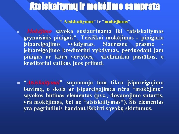 Atsiskaitymų ir mokėjimo samprata “ Atsiskaitymas” ir “mokėjimas” Mokėjimo sąvoka susiaurinama iki “atsiskaitymas grynaisiais