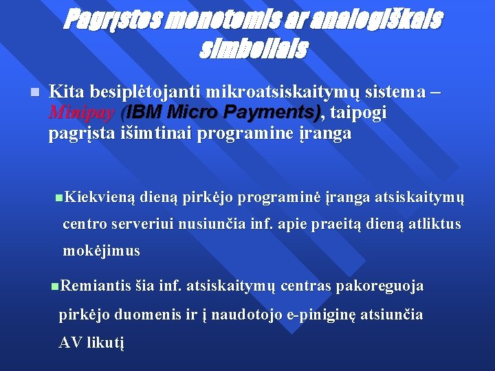 Pagrįstos monetomis ar analogiškais simboliais n Kita besiplėtojanti mikroatsiskaitymų sistema – Minipay (IBM Micro