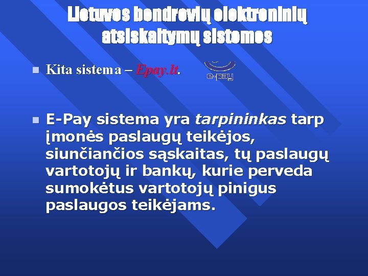 Lietuvos bendrovių elektroninių atsiskaitymų sistemos n Kita sistema – Epay. lt. n E-Pay sistema
