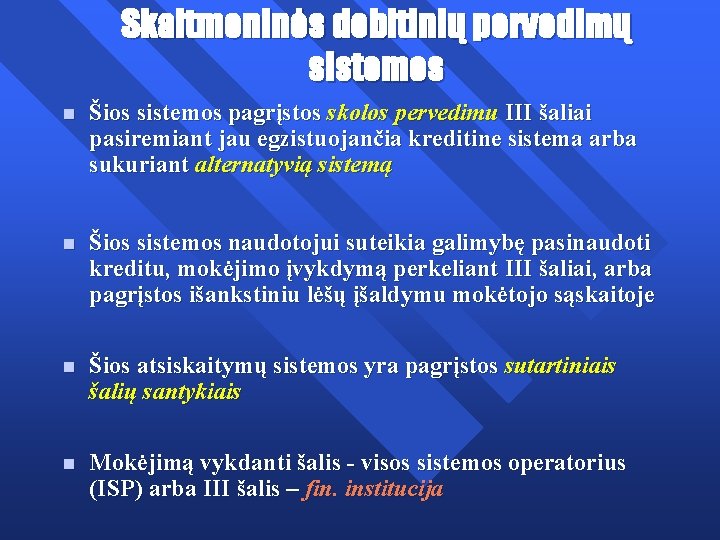 Skaitmeninės debitinių pervedimų sistemos n Šios sistemos pagrįstos skolos pervedimu III šaliai pasiremiant jau