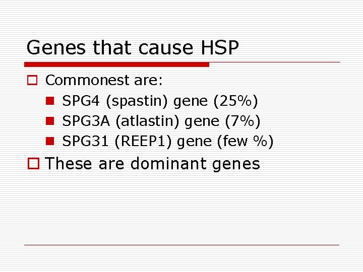 Genes that cause HSP o Commonest are: n SPG 4 (spastin) gene (25%) n