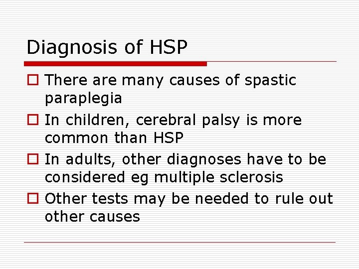 Diagnosis of HSP o There are many causes of spastic paraplegia o In children,