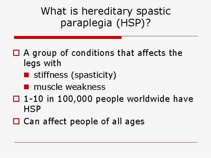 What is hereditary spastic paraplegia (HSP)? o A group of conditions that affects the