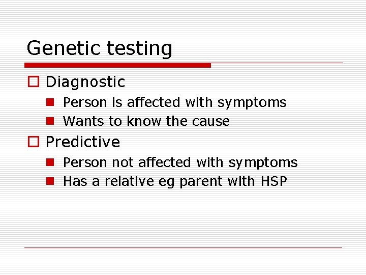Genetic testing o Diagnostic n Person is affected with symptoms n Wants to know