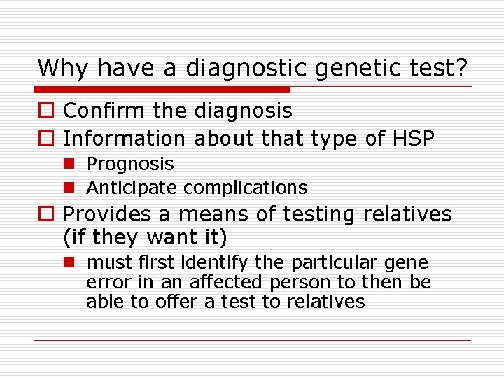 Why have a diagnostic genetic test? o Confirm the diagnosis o Information about that