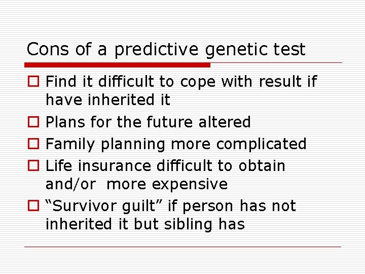 Cons of a predictive genetic test o Find it difficult to cope with result