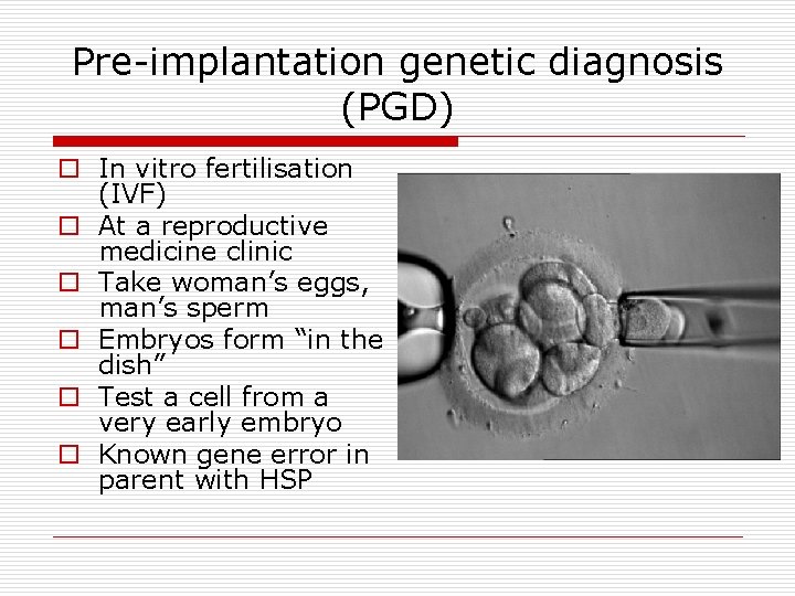 Pre-implantation genetic diagnosis (PGD) o In vitro fertilisation (IVF) o At a reproductive medicine