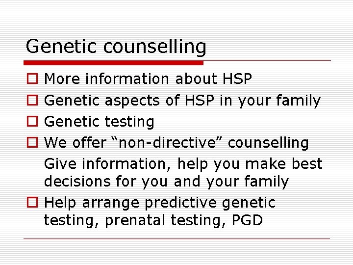 Genetic counselling More information about HSP Genetic aspects of HSP in your family Genetic